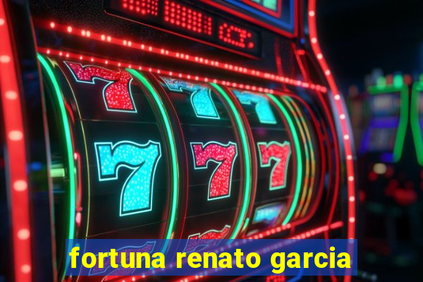 fortuna renato garcia